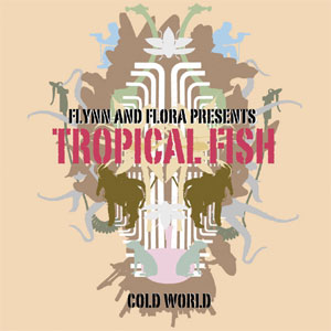 DDCA-5047 / FLYNN & FLORA presents TROPICAL FISH/ COLD WORLD